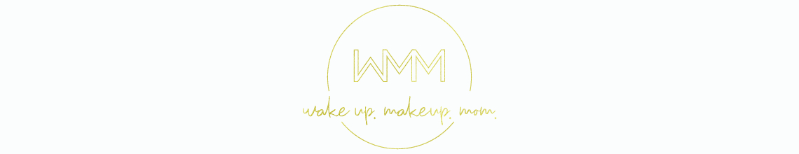 wake up. makeup. mom.